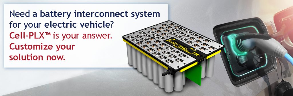 Need a battery interconnect system for your EV? Cell-PLX™ is your answer.